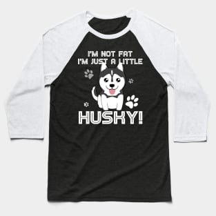 I_m not fat, I_m just a little husky! T-Shirt for Men Women Baseball T-Shirt